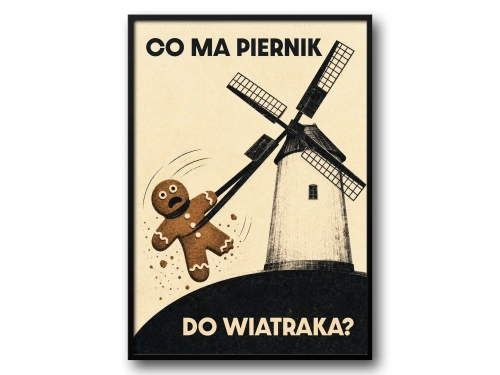 Plakat Co ma piernik do wiatraka plakat retro