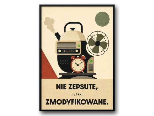 Plakat Nie zepsute tylko zmodyfikowane polska zaradność