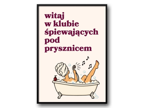 Plakat do Łazienki Witaj w Klubie Śpiewających Pod Prysznicem Śmieszny Plakat WC