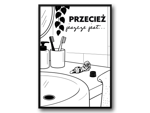 Plakat do Łazienki Przecież Jeszcze Jest Śmieszny Plakat do WC