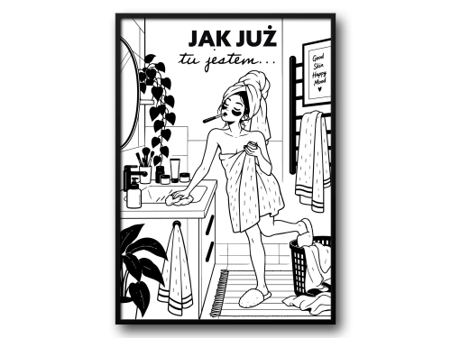 Plakat do Łazienki Jak Już Tu Jestem Śmieszny Plakat Łazienkowy