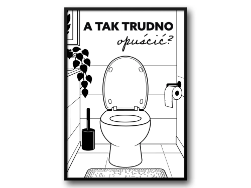 Plakat do Łazienki A Tak Trudno Opuścić Śmieszny Plakat do WC